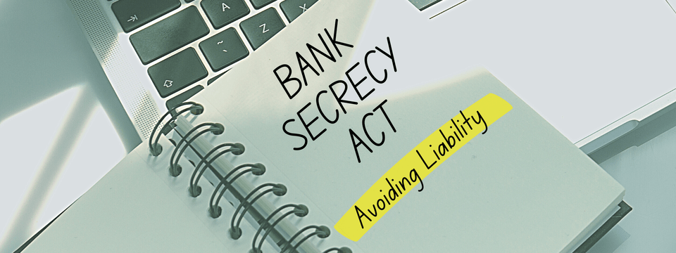 Avoiding Liability Under the Bank Secrecy Act