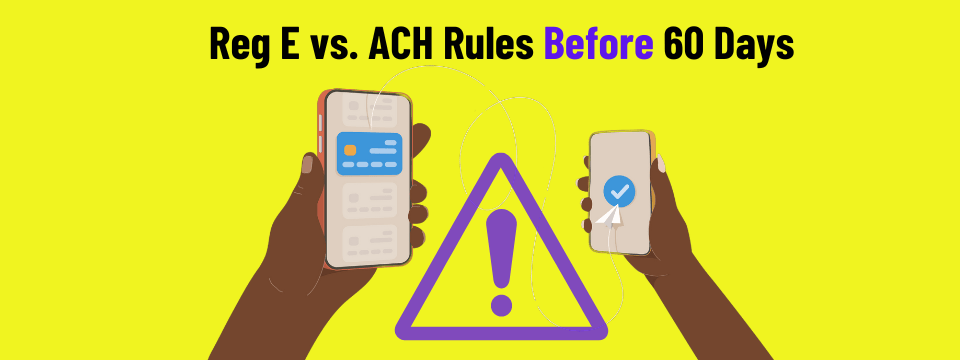 ACH Disputes Part 1: Reg E vs. ACH Rules Before 60 Days