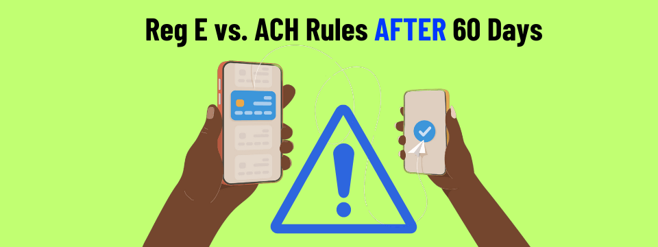 ACH Disputes Part 2: Reg E vs. ACH Rules After 60 Days