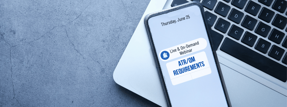 Decoding ATR/QM Requirements: Ensuring Your Documentation Is Squared Away