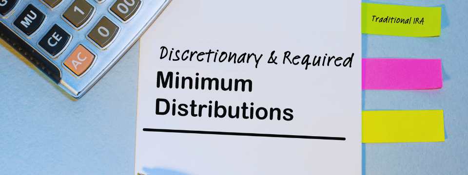 Traditional IRA Discretionary & Required Minimum Distributions