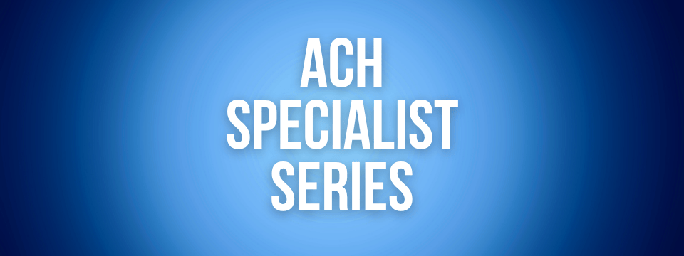 ACH Specialist Series